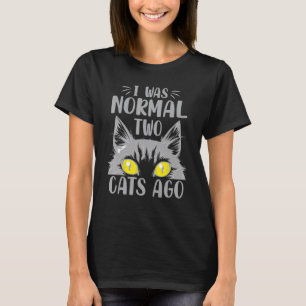 Ich war normal vor zwei Katzen Sarkastische Witz T-Shirt