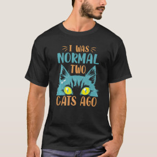 Ich war normal vor zwei Katzen Sarkastische Witz T-Shirt