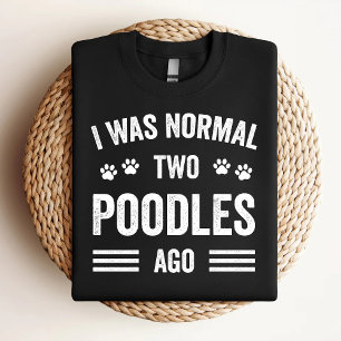 Ich war normal vor zwei Pudeln lustiger Poodlelieb T-Shirt