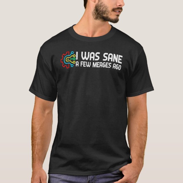 Ich war Sane wenige Merges Ago Programmierer Joke  T-Shirt (Vorderseite)