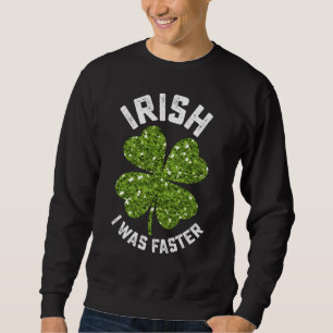 Ich war schneller beim Laufen am St. Patrick's Day Sweatshirt