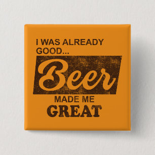 Ich war schon gut Biere machte mich großartig Button
