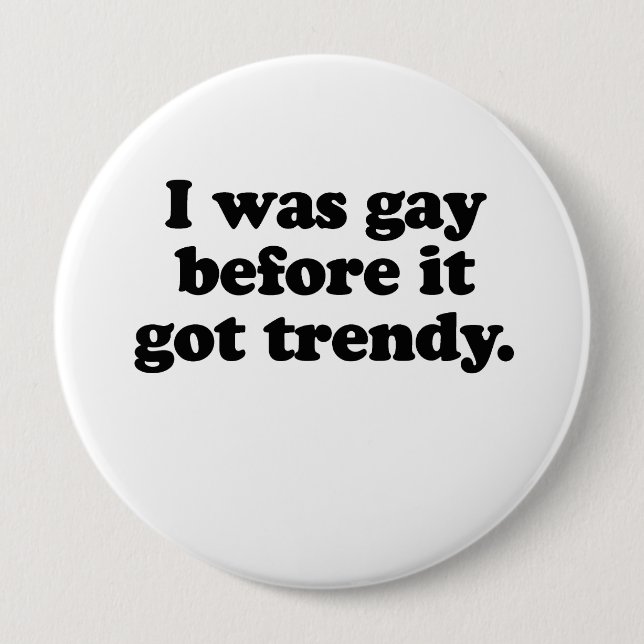 Ich war schwul, bevor es trendy got button (Vorderseite)