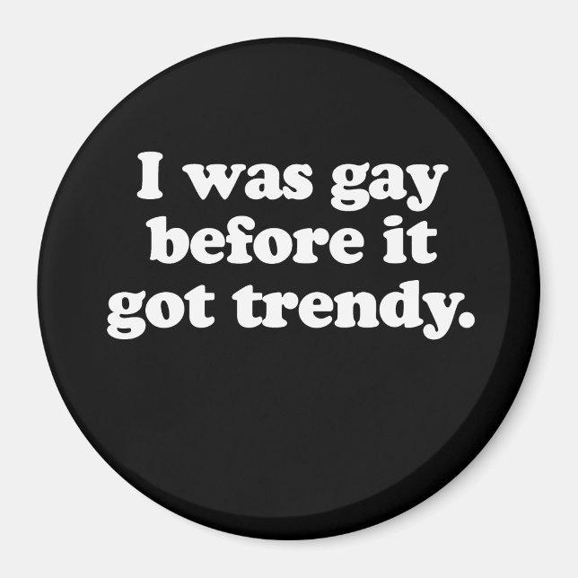 Ich war schwul, bevor es trendy got (Lieferwagen L Magnet (Vorne)