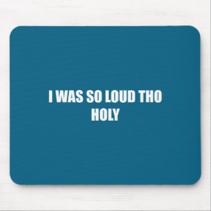 Ich war so laut, heilige lustige laute Reaktions-M Mousepad