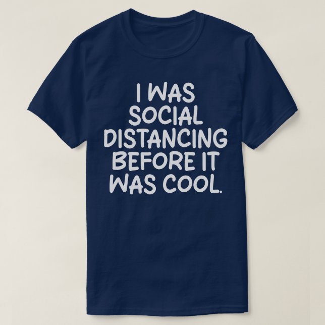 Ich war sozial distanziert, bevor es cool war T-Shirt (Design vorne)