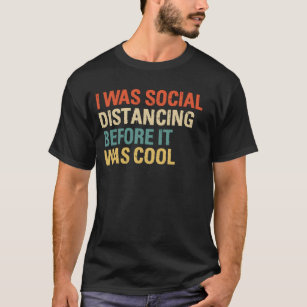 Ich war sozial distanziert, bevor es Cool war T-Shirt