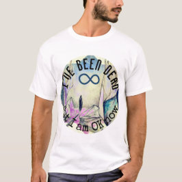 Ich war tot, aber jetzt bin ich okay Reinkarnation T-Shirt