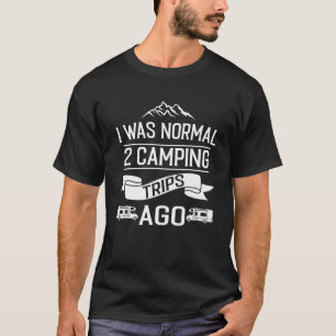 Ich war vor 2 Camping normal unterwegs T-Shirt