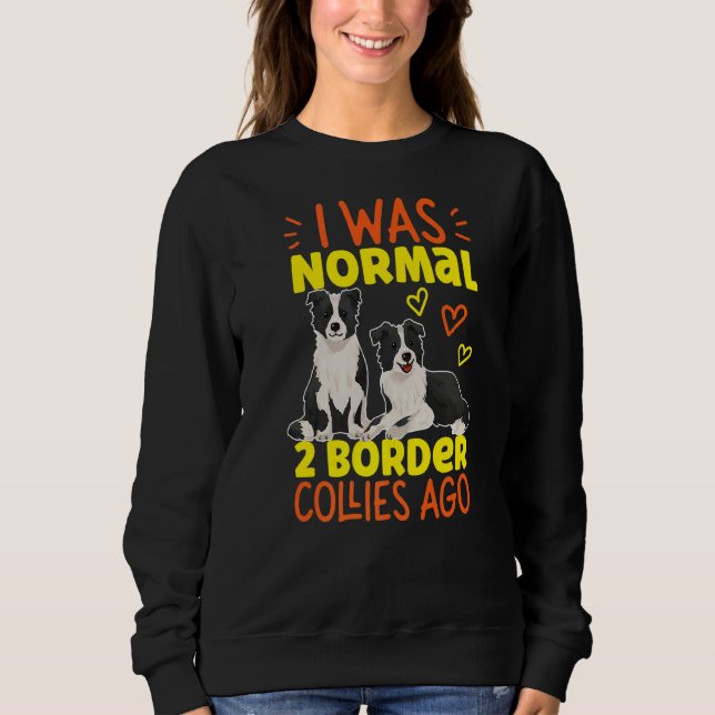 Ich war vor 2 Colliesen an der Grenze normal Sweatshirt (Vorderseite)