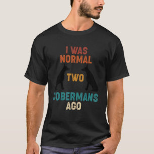 Ich war vor 2 Dobermännern normal Hund T-Shirt