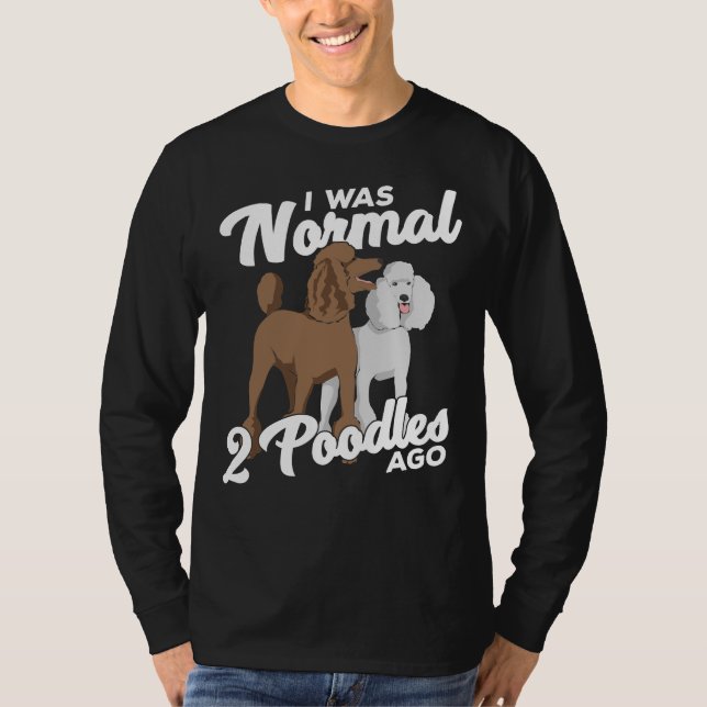 Ich war vor 2 Poodles normal T-Shirt (Vorderseite)