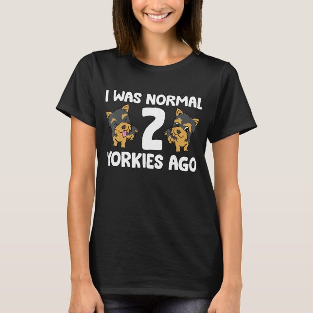 Ich war vor 2 Yorkies normal T-Shirt (Vorderseite)