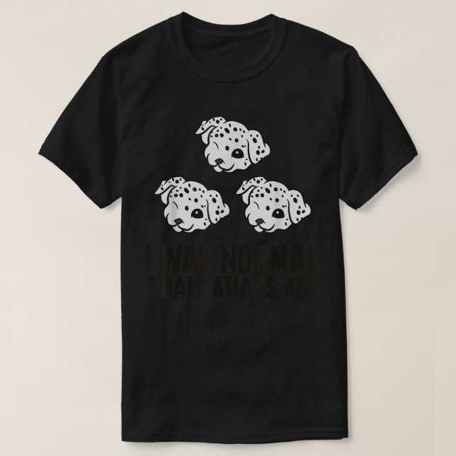 Ich war vor 3 Dalmatinern normal  T-Shirt (Design vorne)