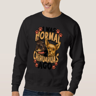 Ich war vor Chihuahuas normal Sweatshirt