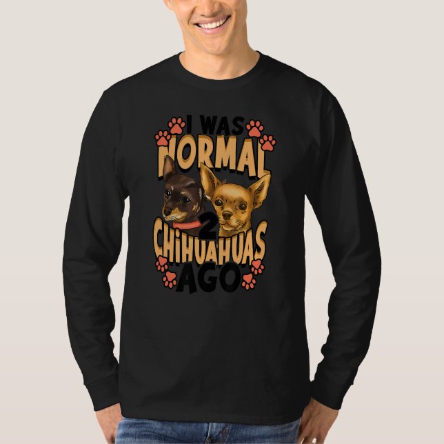 Ich war vor Chihuahuas normal T-Shirt (Vorderseite)