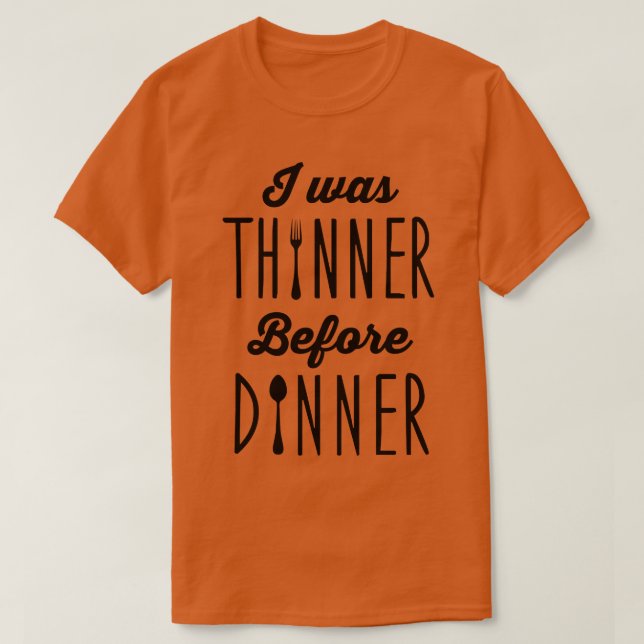 Ich war vor dem Abendessen dünner T-Shirt (Design vorne)