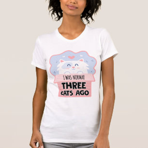 Ich war vor drei Katzen normal T-Shirt