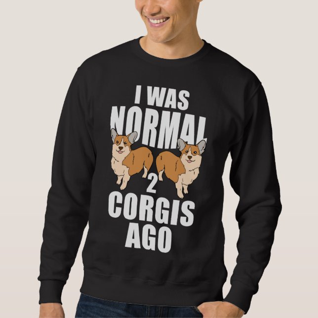 Ich war vor zwei Corgis normal Sweatshirt (Vorderseite)