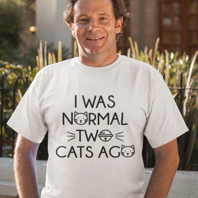 Ich war vor zwei Katzen normal T-Shirt (I Was Normal Two Cats Ago T-Shirt)