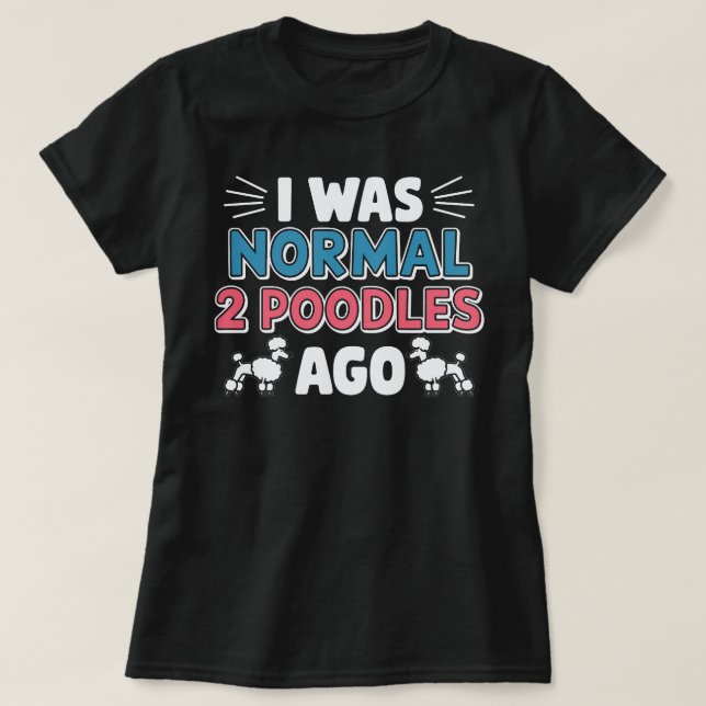 Ich war vor zwei Poodles normal T-Shirt (Design vorne)