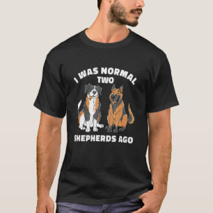 Ich war vor zwei Schäfern normal   Australischer d T-Shirt