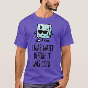 Ich war Wasser, bevor es cooler Eiswürfel lustig w T-Shirt