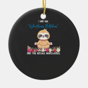 Ich war wie Whatever Tee Faultier Yoga Meditations Keramik Ornament