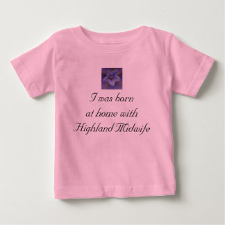 Ich war zu Hause mit Hochland-Hebamme geboren Baby T-shirt
