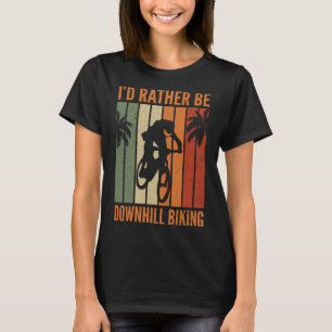 Ich wäre eher abfahrend Fahrrad I Downhill Bike I T-Shirt