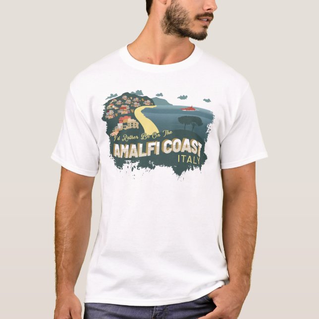 Ich wäre eher an der Amalfiküste Italien Souvenir T-Shirt (Vorderseite)