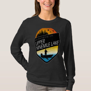 Ich wäre eher auf dem Upper Ninemile Lake Wisconsi T-Shirt