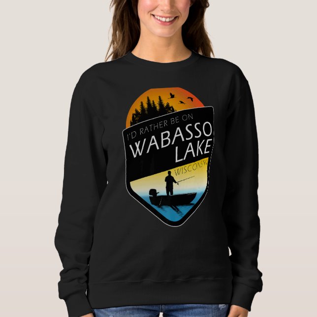Ich wäre eher auf Wabasso Lake Wisconsin Fischerei Sweatshirt (Vorderseite)