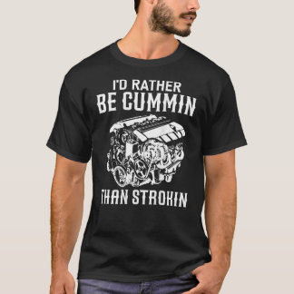 Ich wäre eher Cummin als Strokin Dirty Car Lover T-Shirt
