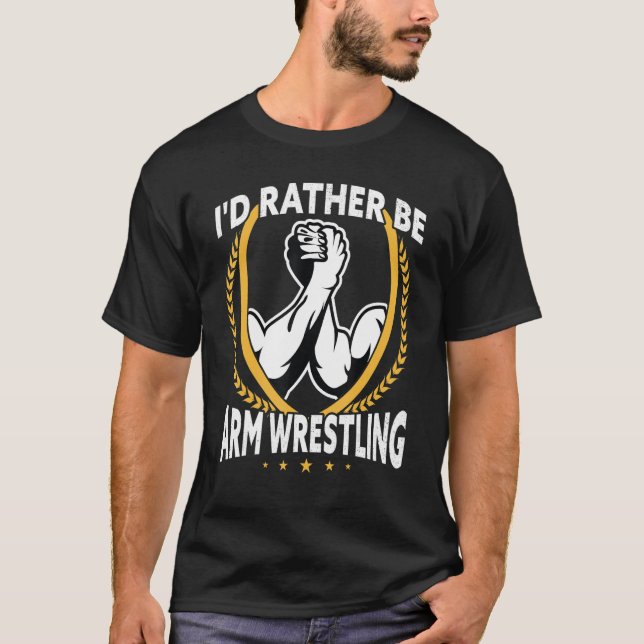 Ich wäre eher ein Arm-Wrestling T-Shirt (Vorderseite)