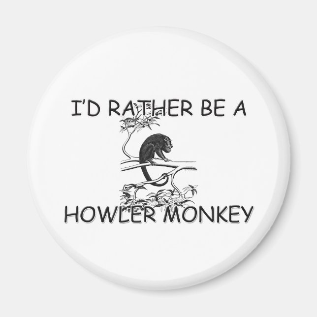 Ich wäre eher ein Howler-Affe Magnet (Vorne)