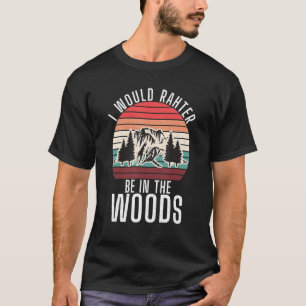 Ich wäre eher im Abenteuer Wald-Wandern für T-Shirt