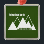 Ich wäre eher im Berg der Adirondacks Ornament Aus Metall<br><div class="desc">Egal wo man sich befindet, man sollte lieber in den Adirondacks sein.</div>
