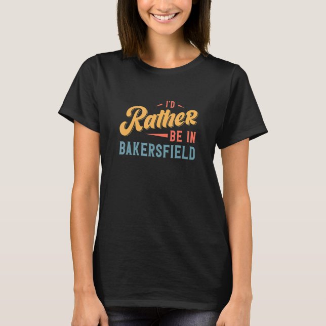 Ich wäre eher in Bakersfield T-Shirt (Vorderseite)