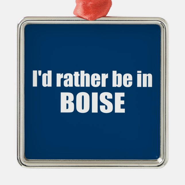 Ich wäre eher in Boise Idaho Ornament Aus Metall (Vorne)