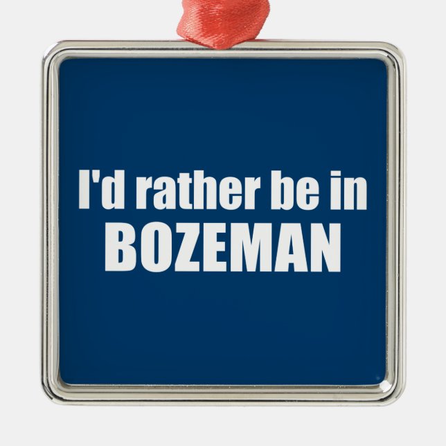 Ich wäre eher in Bozeman Montana Ornament Aus Metall (Vorne)