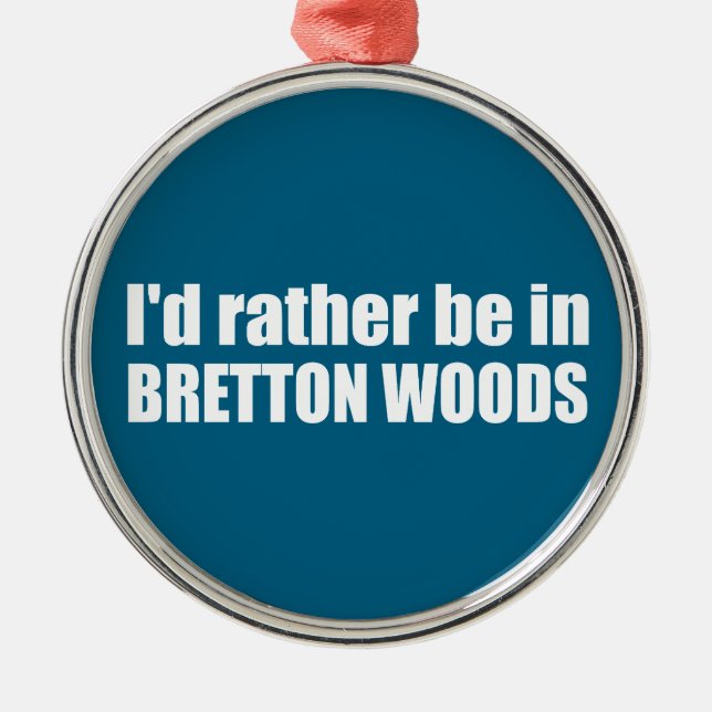Ich wäre eher in Bretton Woods Ornament Aus Metall (Vorne)