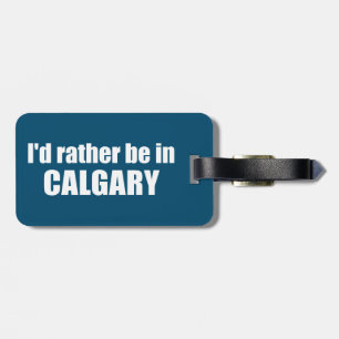 Ich wäre eher in Calgary Alberta Gepäckanhänger
