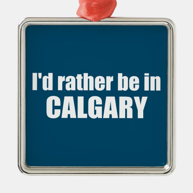 Ich wäre eher in Calgary Alberta Ornament Aus Metall (Vorne)