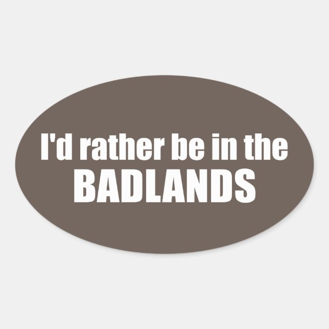 Ich wäre eher in den Badlands Ovaler Aufkleber (Vorderseite)