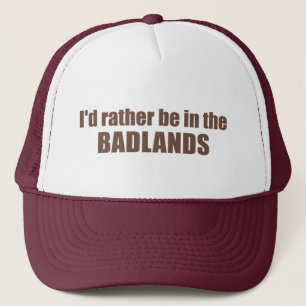 Ich wäre eher in den Badlands Truckerkappe