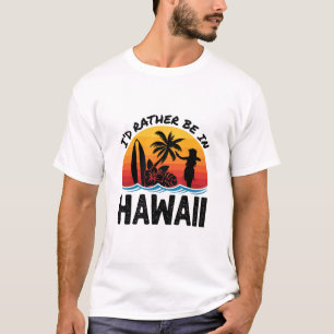 Ich wäre eher in Hawaii T-Shirt