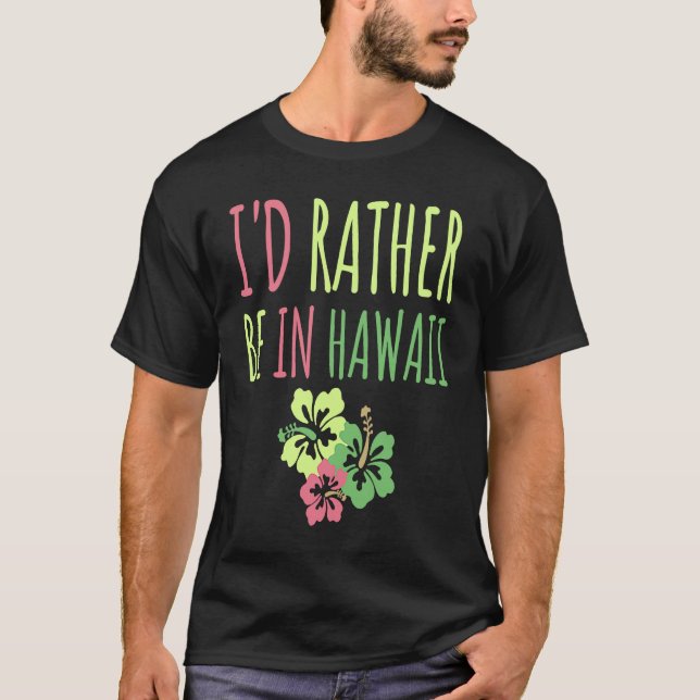Ich wäre eher in Hawaii Traumurlaub Spaß T-Shirt (Vorderseite)