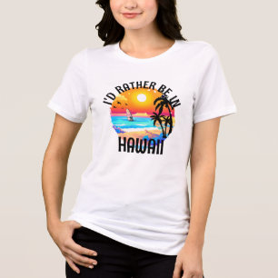 Ich wäre eher in Hawaii Urlaub auf Hawaii Tri-Blend Shirt