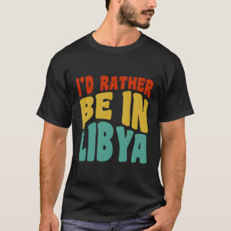 Ich wäre eher in Libyen T-Shirt
